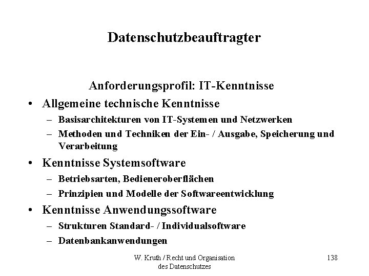 Datenschutzbeauftragter Anforderungsprofil: IT-Kenntnisse • Allgemeine technische Kenntnisse – Basisarchitekturen von IT-Systemen und Netzwerken –