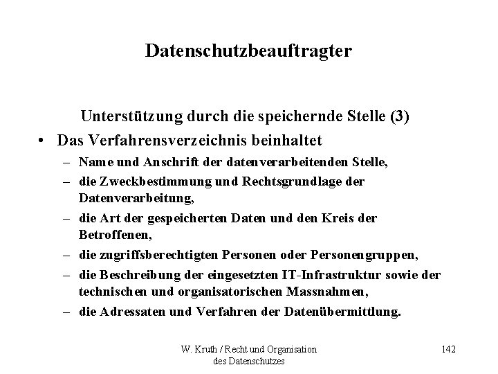 Datenschutzbeauftragter Unterstützung durch die speichernde Stelle (3) • Das Verfahrensverzeichnis beinhaltet – Name und