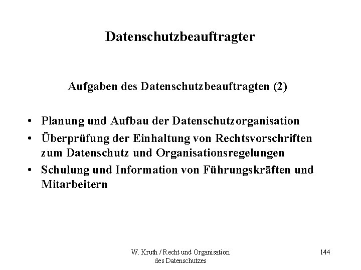 Datenschutzbeauftragter Aufgaben des Datenschutzbeauftragten (2) • Planung und Aufbau der Datenschutzorganisation • Überprüfung der