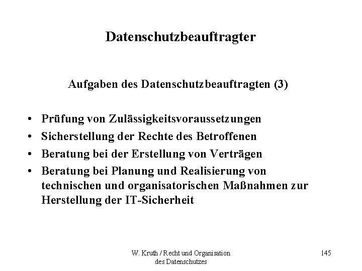 Datenschutzbeauftragter Aufgaben des Datenschutzbeauftragten (3) • • Prüfung von Zulässigkeitsvoraussetzungen Sicherstellung der Rechte des