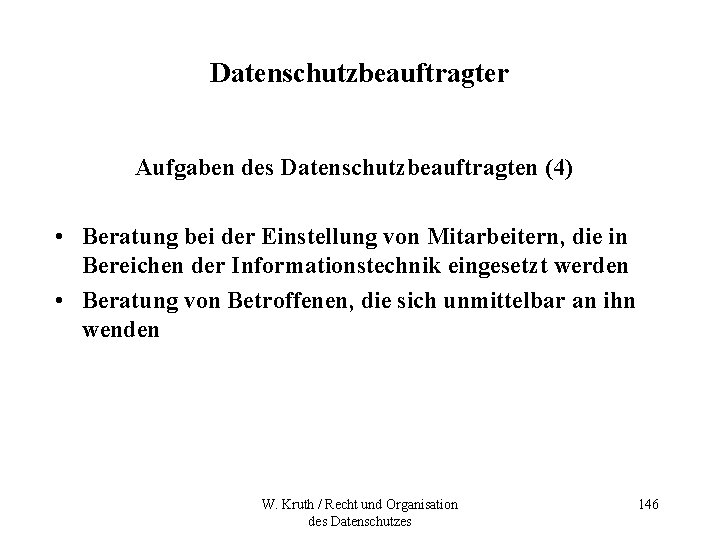 Datenschutzbeauftragter Aufgaben des Datenschutzbeauftragten (4) • Beratung bei der Einstellung von Mitarbeitern, die in