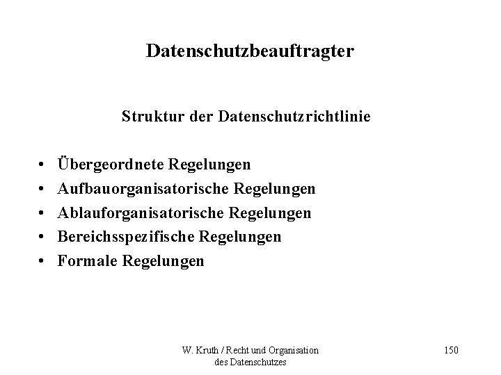 Datenschutzbeauftragter Struktur der Datenschutzrichtlinie • • • Übergeordnete Regelungen Aufbauorganisatorische Regelungen Ablauforganisatorische Regelungen Bereichsspezifische