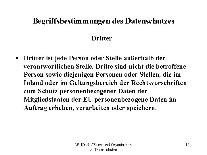 Begriffsbestimmungen des Datenschutzes Dritter • Dritter ist jede Person oder Stelle außerhalb der verantwortlichen