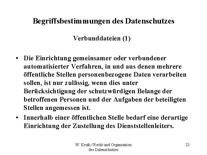 Begriffsbestimmungen des Datenschutzes Verbunddateien (1) • Die Einrichtung gemeinsamer oder verbundener automatisierter Verfahren, in