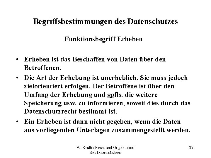 Begriffsbestimmungen des Datenschutzes Funktionsbegriff Erheben • Erheben ist das Beschaffen von Daten über den Begriffsbestimmungen des Datenschutzes Funktionsbegriff Erheben • Erheben ist das Beschaffen von Daten über den