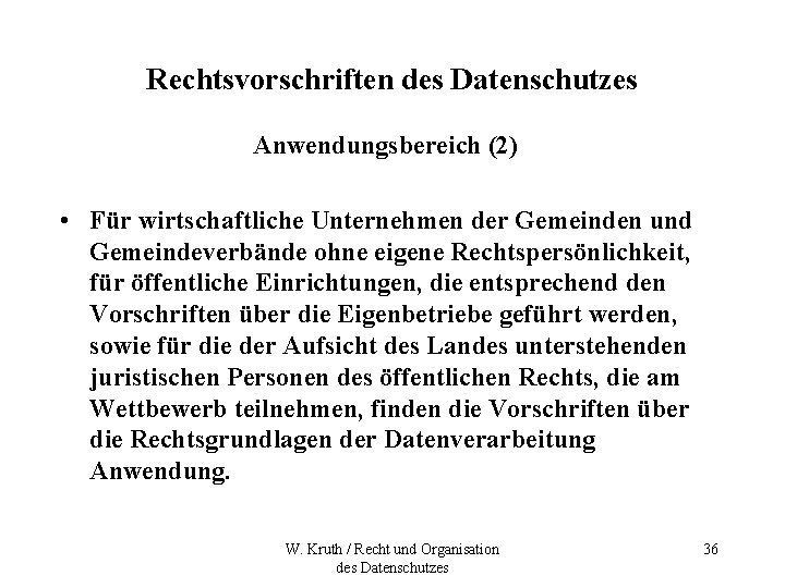 Rechtsvorschriften des Datenschutzes Anwendungsbereich (2) • Für wirtschaftliche Unternehmen der Gemeinden und Gemeindeverbände ohne