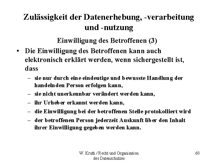 Zulässigkeit der Datenerhebung, -verarbeitung und -nutzung Einwilligung des Betroffenen (3) • Die Einwilligung des