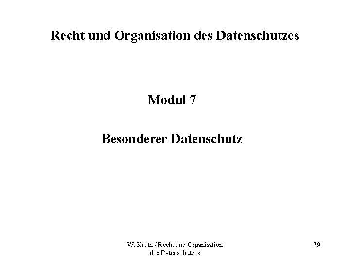 Recht und Organisation des Datenschutzes Modul 7 Besonderer Datenschutz W. Kruth / Recht und