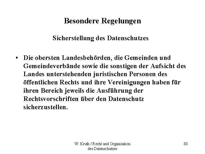 Besondere Regelungen Sicherstellung des Datenschutzes • Die obersten Landesbehörden, die Gemeinden und Gemeindeverbände sowie