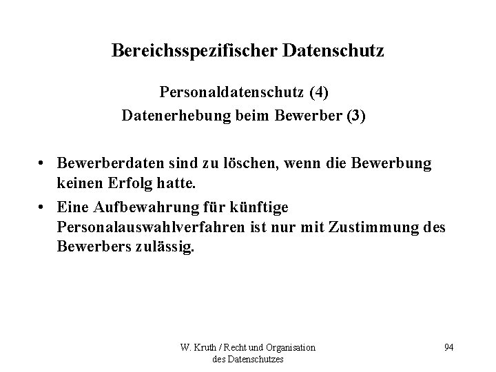 Bereichsspezifischer Datenschutz Personaldatenschutz (4) Datenerhebung beim Bewerber (3) • Bewerberdaten sind zu löschen, wenn