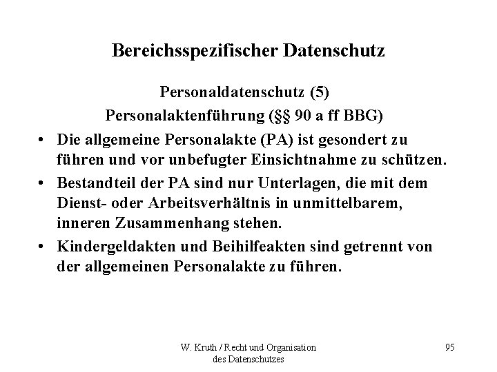 Bereichsspezifischer Datenschutz Personaldatenschutz (5) Personalaktenführung (§§ 90 a ff BBG) • Die allgemeine Personalakte