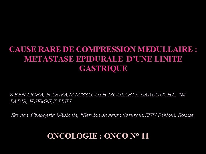 CAUSE RARE DE COMPRESSION MEDULLAIRE : METASTASE EPIDURALE D’UNE LINITE GASTRIQUE S BEN AICHA,