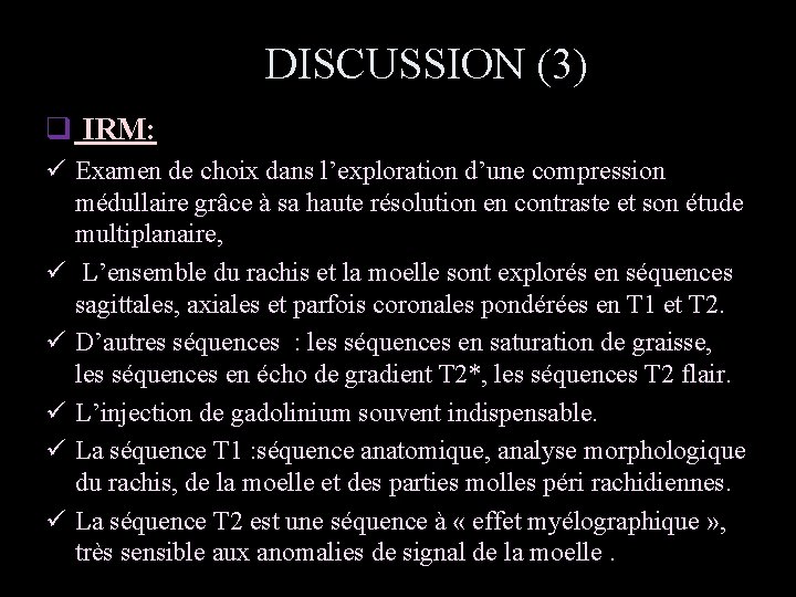DISCUSSION (3) q IRM: ü Examen de choix dans l’exploration d’une compression médullaire grâce