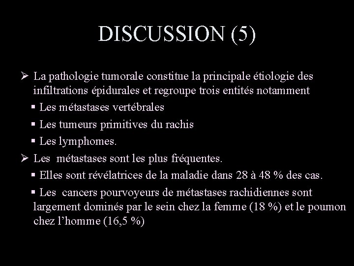 DISCUSSION (5) Ø La pathologie tumorale constitue la principale étiologie des infiltrations épidurales et