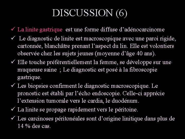 DISCUSSION (6) ü La linite gastrique est une forme diffuse d’adénocarcinome ü Le diagnostic