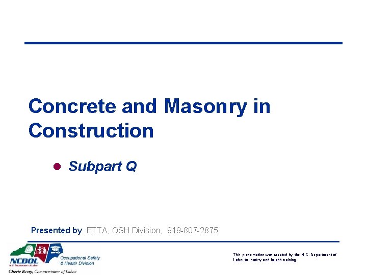 Concrete and Masonry in Construction l Subpart Q Presented by: ETTA, OSH Division, 919