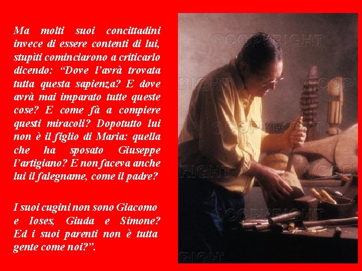 Ma molti suoi concittadini invece di essere contenti di lui, stupìti cominciarono a criticarlo