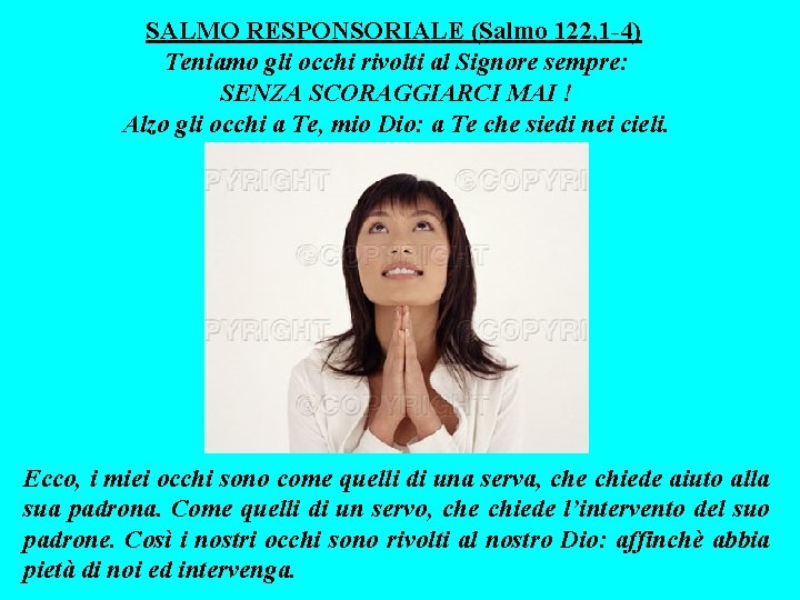 SALMO RESPONSORIALE (Salmo 122, 1 -4) Teniamo gli occhi rivolti al Signore sempre: SENZA