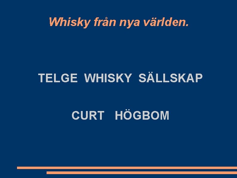 Whisky från nya världen. TELGE WHISKY SÄLLSKAP CURT HÖGBOM 