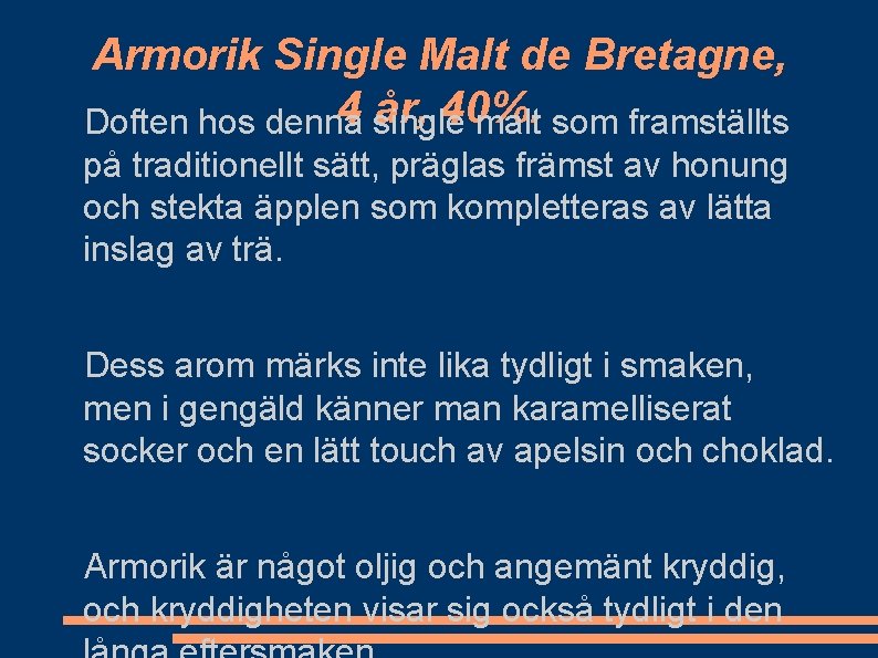 Armorik Single Malt de Bretagne, 4 single år, 40%. Doften hos denna malt som