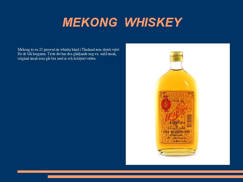 MEKONG WHISKEY Mekong är en 35 procent ris whisky känd i Thailand som dryck