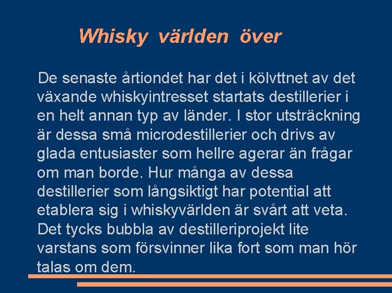 Whisky världen över De senaste årtiondet har det i kölvttnet av det växande whiskyintresset