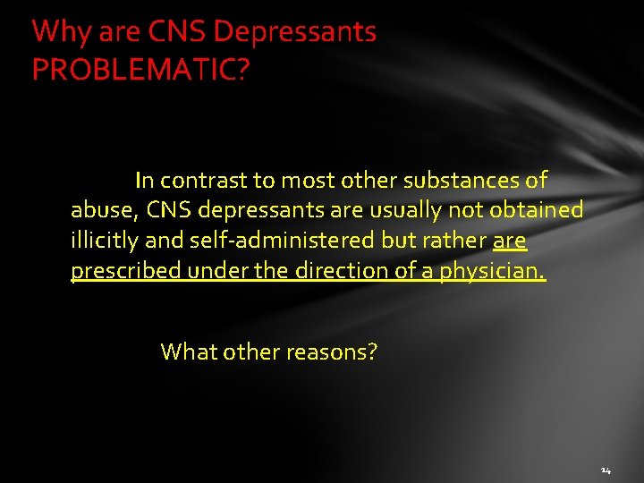 Why are CNS Depressants PROBLEMATIC? In contrast to most other substances of abuse, CNS