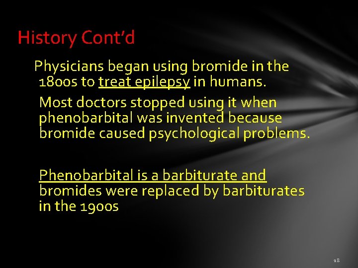 History Cont’d Physicians began using bromide in the 1800 s to treat epilepsy in