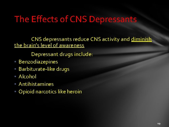 The Effects of CNS Depressants CNS depressants reduce CNS activity and diminish the brain’s