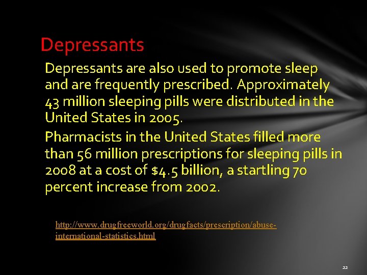 Depressants are also used to promote sleep and are frequently prescribed. Approximately 43 million