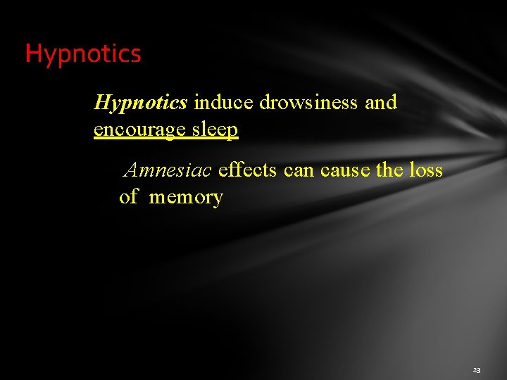 Hypnotics induce drowsiness and encourage sleep Amnesiac effects can cause the loss of memory