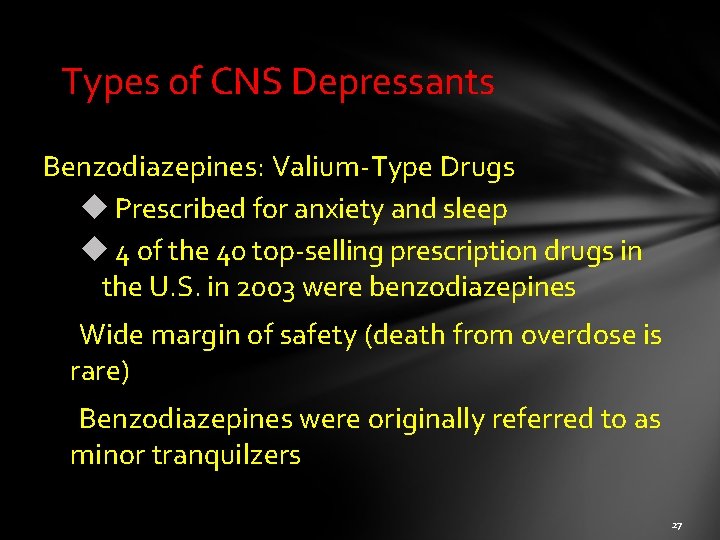Types of CNS Depressants Benzodiazepines: Valium-Type Drugs Prescribed for anxiety and sleep 4 of