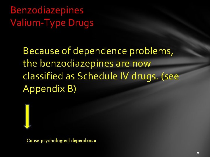Benzodiazepines Valium-Type Drugs Because of dependence problems, the benzodiazepines are now classified as Schedule