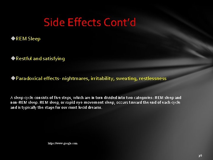 Side Effects Cont’d REM Sleep Restful and satisfying Paradoxical effects- nightmares, irritability, sweating, restlessness