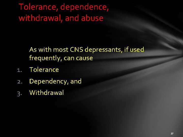 Tolerance, dependence, withdrawal, and abuse As with most CNS depressants, if used frequently, can