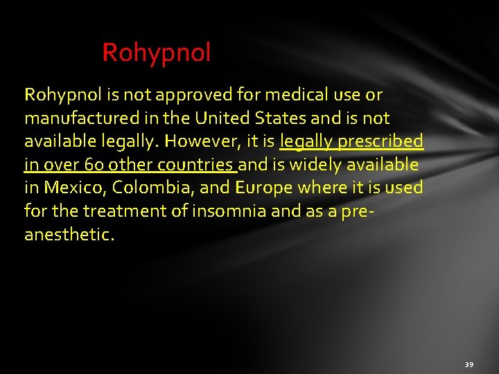 Rohypnol is not approved for medical use or manufactured in the United States and