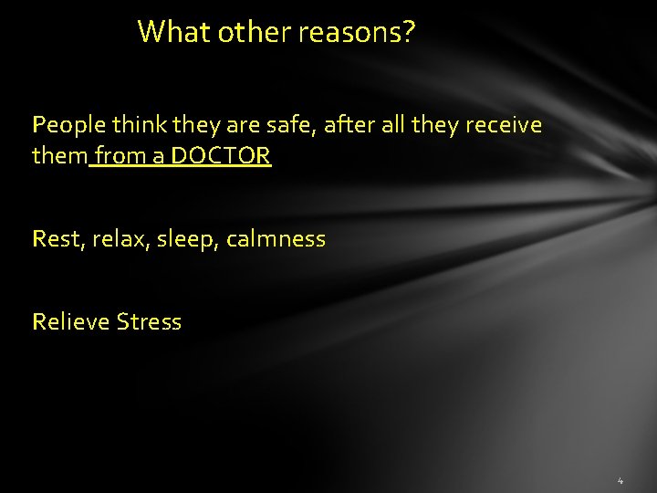 What other reasons? People think they are safe, after all they receive them from