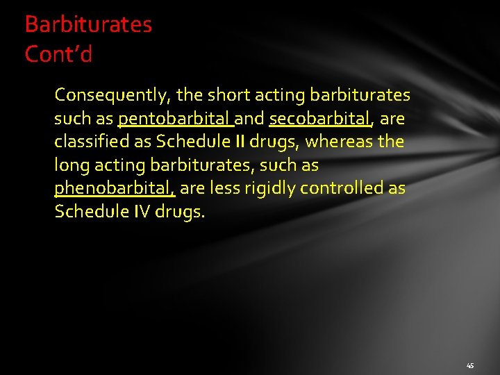 Barbiturates Cont’d Consequently, the short acting barbiturates such as pentobarbital and secobarbital, are classified