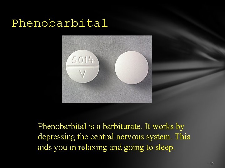 Phenobarbital is a barbiturate. It works by depressing the central nervous system. This aids