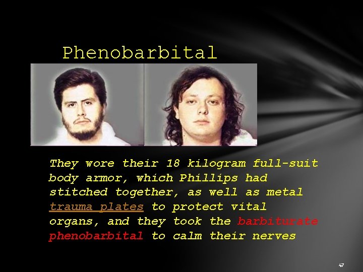 Phenobarbital They wore their 18 kilogram full-suit body armor, which Phillips had stitched together,