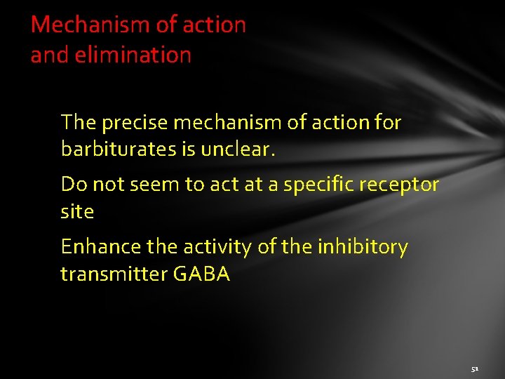 Mechanism of action and elimination The precise mechanism of action for barbiturates is unclear.