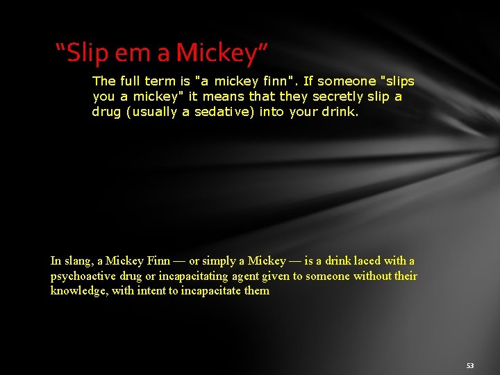 “Slip em a Mickey” The full term is "a mickey finn". If someone "slips