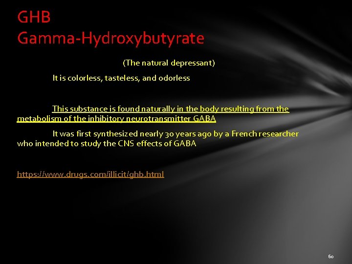 GHB Gamma-Hydroxybutyrate (The natural depressant) It is colorless, tasteless, and odorless This substance is