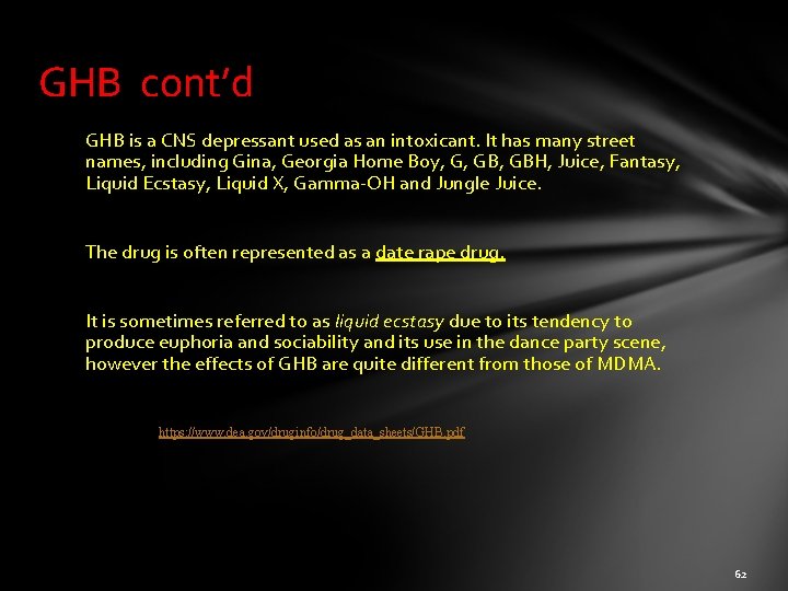 GHB cont’d GHB is a CNS depressant used as an intoxicant. It has many