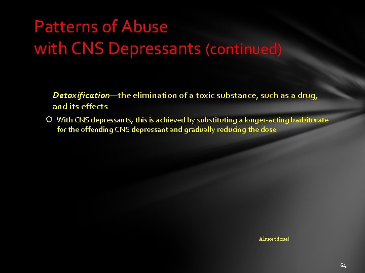 Patterns of Abuse with CNS Depressants (continued) Detoxification—the elimination of a toxic substance, such