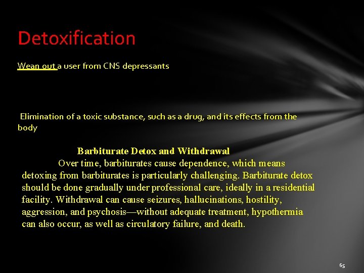 Detoxification Wean out a user from CNS depressants Elimination of a toxic substance, such