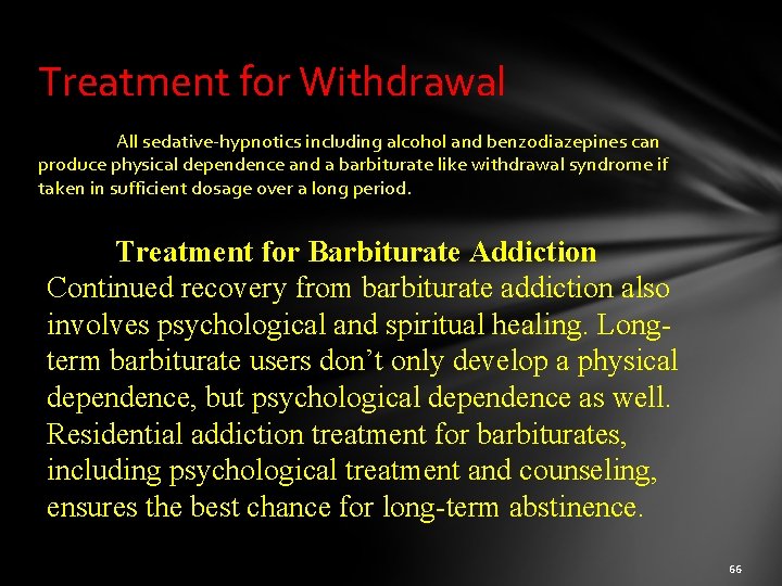 Treatment for Withdrawal All sedative-hypnotics including alcohol and benzodiazepines can produce physical dependence and