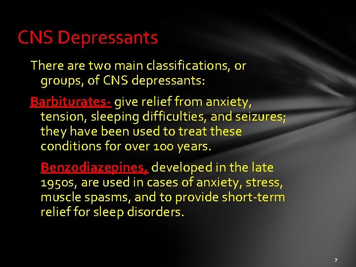 CNS Depressants There are two main classifications, or groups, of CNS depressants: Barbiturates- give