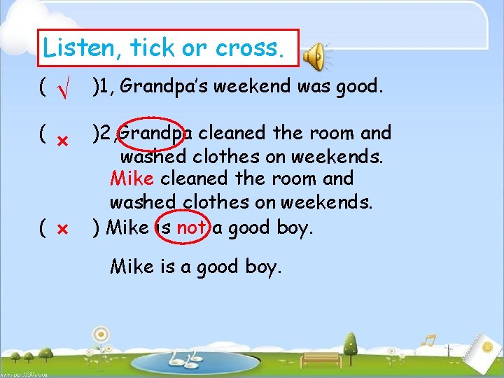 Listen, tick or cross. ( √ )1, Grandpa’s weekend was good. ( × )2,