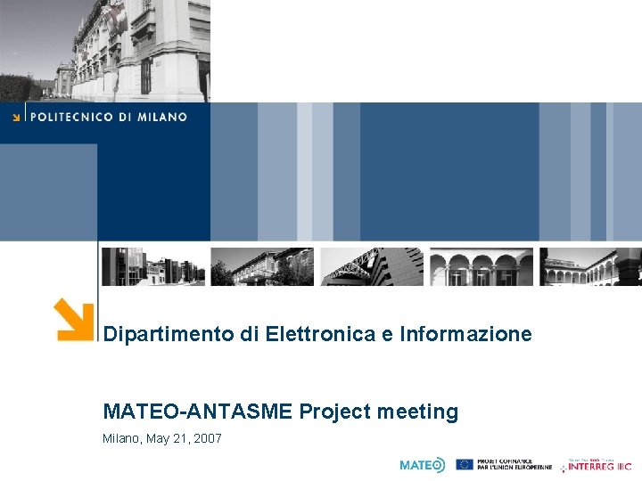 Dipartimento di Elettronica e Informazione MATEO-ANTASME Project meeting Milano, May 21, 2007 